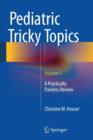 Image for Pediatric Tricky Topics, Volume 1 : A Practically Painless Review
