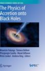 Image for The Physics of Accretion onto Black Holes