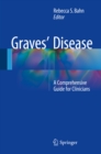 Image for Graves&#39; Disease: A Comprehensive Guide for Clinicians