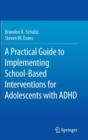 Image for A Practical Guide to Implementing School-Based Interventions for Adolescents with ADHD