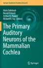 Image for The Primary Auditory Neurons of the Mammalian Cochlea