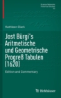Image for Jost Bèurgi&#39;s Aritmetische und Geometrische Progress Tabulen (1620)  : edition and commentary
