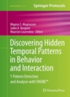 Image for Discovering hidden temporal patterns in behavior and interaction  : T-pattern detection and analysis with themet