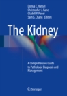 Image for The kidney: a comprehensive guide to pathologic diagnosis and management