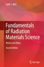 Image for Fundamentals of radiation materials science: metals and alloys