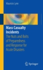 Image for Mass casualty incidents  : the nuts and bolts of prepardness and response for acute disasters