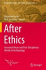 Image for After ethics  : ancestral voices and post-disciplinary worlds in archaeology