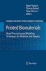 Image for Printed Biomaterials : Novel Processing and Modeling Techniques for Medicine and Surgery