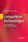 Image for Comparative Archaeologies : A Sociological View of the Science of the Past