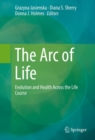 Image for The arc of life: evolution and health across the life course
