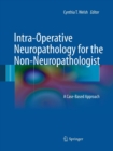 Image for Intra-Operative Neuropathology for the Non-Neuropathologist : A Case-Based Approach
