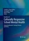 Image for Handbook of Culturally Responsive School Mental Health : Advancing Research, Training, Practice, and Policy