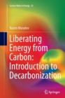 Image for Liberating energy from carbon  : introduction to decarbonization