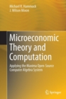 Image for Microeconomic theory and computation  : applying the maxima open-source computer algebra system