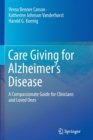 Image for Care Giving for Alzheimer’s Disease : A Compassionate Guide for Clinicians and Loved Ones