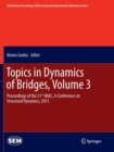Image for Topics in dynamics of bridges  : proceedings of the 31st IMAC, a conference on structural dynamics, 2013Volume 3