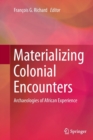 Image for Materializing Colonial Encounters : Archaeologies of African Experience
