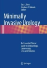 Image for Minimally Invasive Urology : An Essential Clinical Guide to Endourology, Laparoscopy, LESS and Robotics