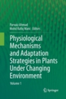 Image for Physiological Mechanisms and Adaptation Strategies in Plants Under Changing Environment : Volume 1
