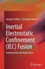 Image for Inertial Electrostatic Confinement (IEC) Fusion : Fundamentals and Applications