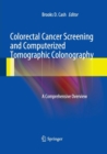 Image for Colorectal Cancer Screening and Computerized Tomographic Colonography : A Comprehensive Overview
