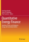 Image for Quantitative energy finance  : modeling, pricing, and hedging in energy and commodity markets