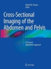 Image for Cross-Sectional Imaging of the Abdomen and Pelvis : A Practical Algorithmic Approach