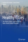 Image for Healthy Cities: The Theory, Policy, and Practice of Value-Based Urban Planning