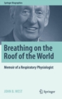 Image for Breathing on the roof of the world  : memoir of a respiratory physiologist