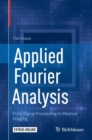 Image for Applied Fourier analysis  : from signal processing to medical imaging