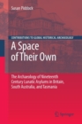 Image for A Space of Their Own: The Archaeology of Nineteenth Century Lunatic Asylums in Britain, South Australia and Tasmania