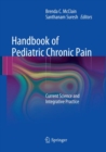 Image for Handbook of Pediatric Chronic Pain : Current Science and Integrative Practice