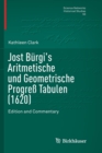 Image for Jost Burgi&#39;s Aritmetische und Geometrische Progreß Tabulen (1620) : Edition and Commentary