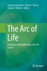 Image for The Arc of Life : Evolution and Health Across the Life Course