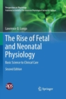 Image for The Rise of Fetal and Neonatal Physiology : Basic Science to Clinical Care