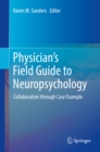 Image for Physician&#39;s field guide to neuropsychology: collaboration through case example