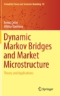 Image for Dynamic Markov Bridges and Market Microstructure : Theory and Applications