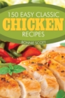 Image for 150 Easy Classic Chicken Recipes
