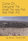 Image for Come On Everyone! The Israel Trip was Not Bad After All! : A Pictorial Book of Highlights of the Seven Day Tour