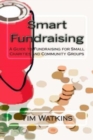 Image for Smart Fundraising : A Guide to Fundraising for Small Charities and Community Groups
