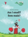 Image for Am I small? Som mala? : Children&#39;s Picture Book English-Slovak (Bilingual Edition)