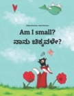 Image for Am I small? ???? ????????? : Children&#39;s Picture Book English-Kannada (Bilingual Edition)