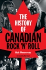 Image for The History of Canadian Rock &#39;N&#39; Roll