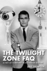 Image for The Twilight Zone FAQ: all that&#39;s left to know about the fifth dimension and beyond