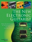 Image for The new electronic guitarist  : new technologies and techniques for the modern guitar player