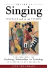 Image for The art of singing onstage and in the studio  : understanding the psychology, relationships, and technology in recording and live performance