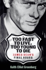 Image for Too fast to live, too young to die: James Dean&#39;s final hours