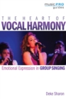 Image for The heart of vocal harmony  : emotional expression in group singing