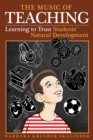 Image for The Music of Teaching : Learning to Trust Students&#39; Natural Development