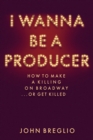 Image for Behind the curtains: how to make a killing on Broadway...or get killed